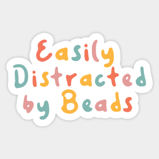 Jewelry Maker Easily Distracted by Beads Sticker